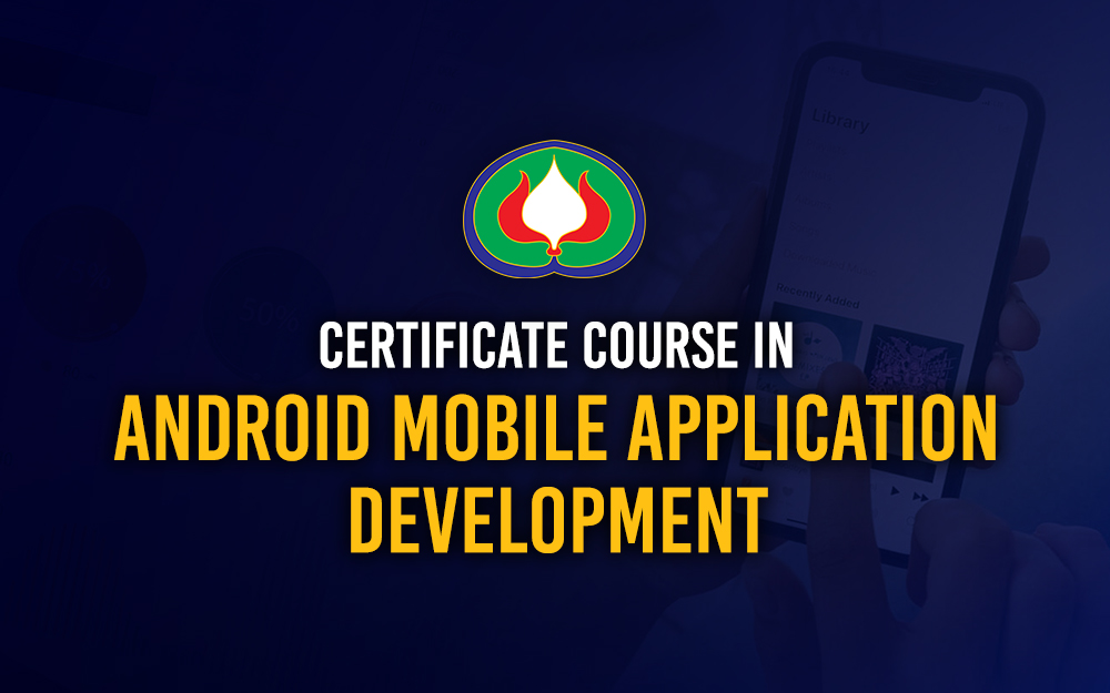 Admissions are now open for Certificate Course in Android Mobile Application Development - 2024